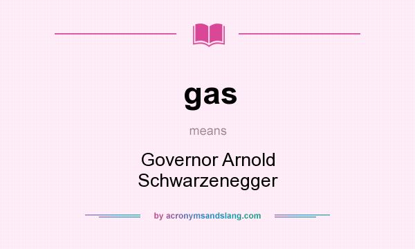 What does gas mean? It stands for Governor Arnold Schwarzenegger