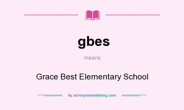 What does gbes mean? It stands for Grace Best Elementary School