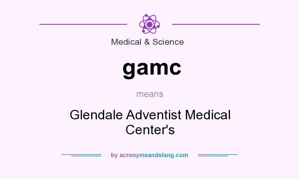 What does gamc mean? It stands for Glendale Adventist Medical Center`s