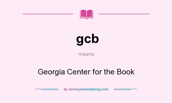 What does gcb mean? It stands for Georgia Center for the Book