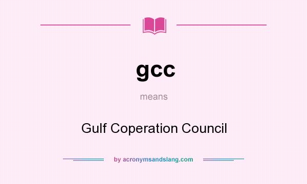 What does gcc mean? It stands for Gulf Coperation Council