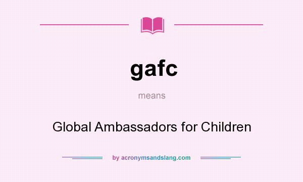 What does gafc mean? It stands for Global Ambassadors for Children