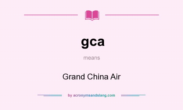 What does gca mean? It stands for Grand China Air