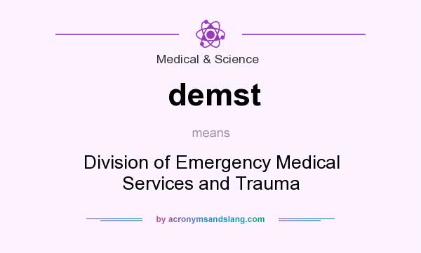 What does demst mean? It stands for Division of Emergency Medical Services and Trauma