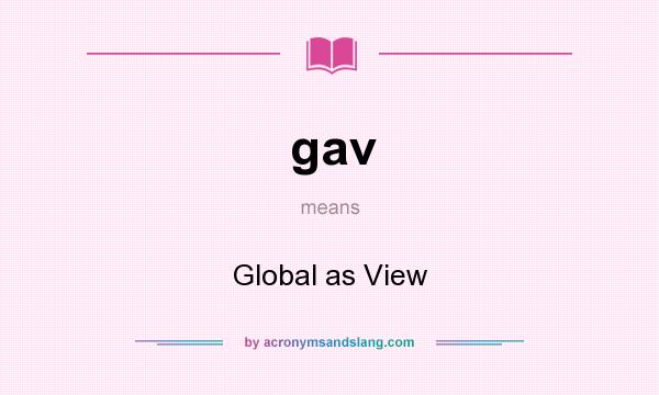 What does gav mean? It stands for Global as View