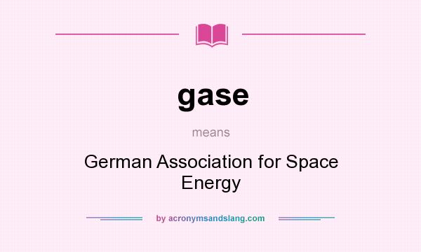 What does gase mean? It stands for German Association for Space Energy