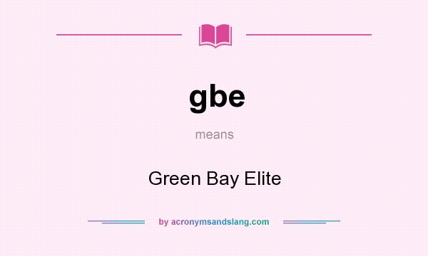 What does gbe mean? It stands for Green Bay Elite