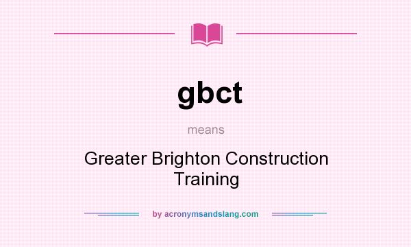 What does gbct mean? It stands for Greater Brighton Construction Training