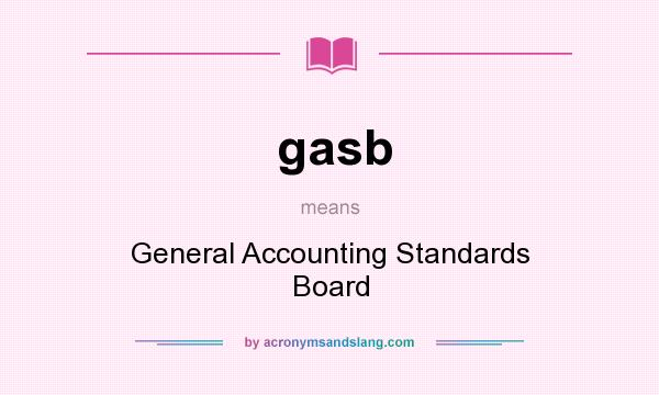 What does gasb mean? It stands for General Accounting Standards Board