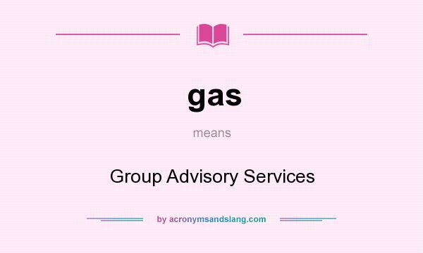 What does gas mean? It stands for Group Advisory Services