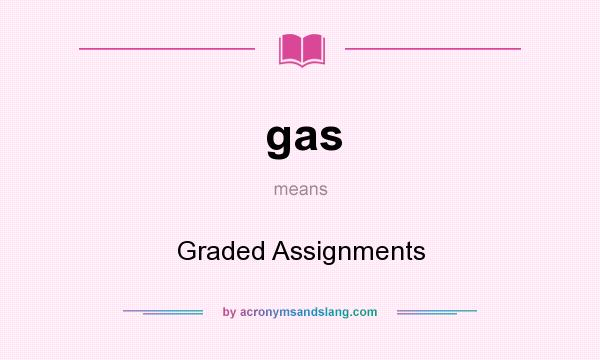 What does gas mean? It stands for Graded Assignments