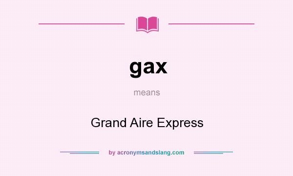 What does gax mean? It stands for Grand Aire Express
