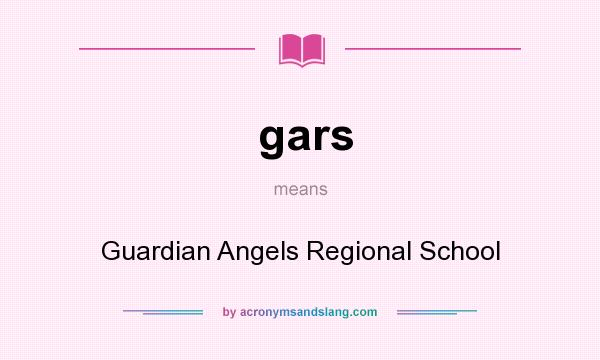 What does gars mean? It stands for Guardian Angels Regional School