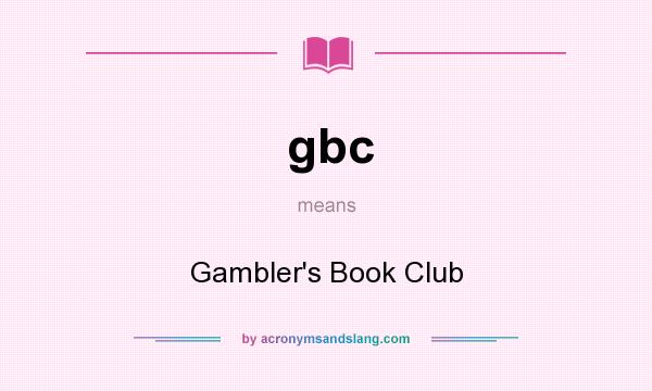 What does gbc mean? It stands for Gambler`s Book Club