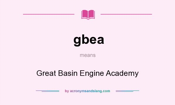 What does gbea mean? It stands for Great Basin Engine Academy