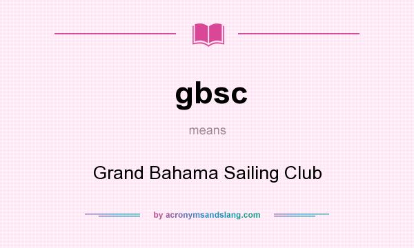 What does gbsc mean? It stands for Grand Bahama Sailing Club