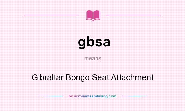 What does gbsa mean? It stands for Gibraltar Bongo Seat Attachment