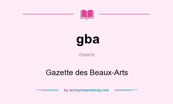 What does gba mean? It stands for Gazette des Beaux-Arts