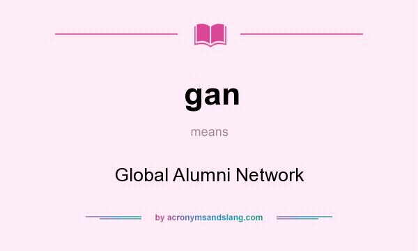 What does gan mean? It stands for Global Alumni Network