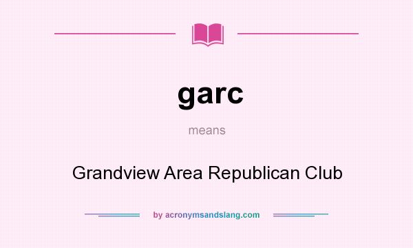What does garc mean? It stands for Grandview Area Republican Club