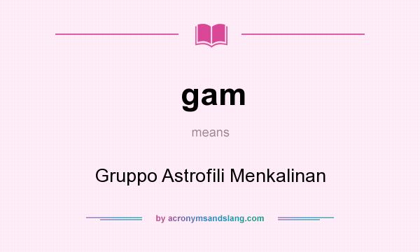 What does gam mean? It stands for Gruppo Astrofili Menkalinan