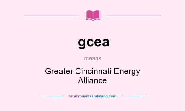 What does gcea mean? It stands for Greater Cincinnati Energy Alliance