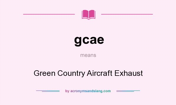 What does gcae mean? It stands for Green Country Aircraft Exhaust