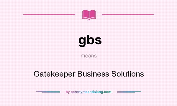 What does gbs mean? It stands for Gatekeeper Business Solutions
