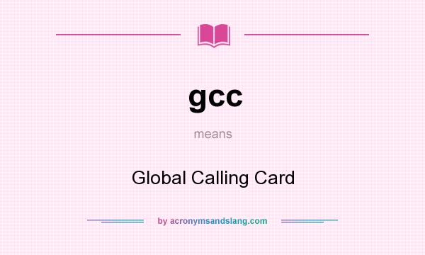 What does gcc mean? It stands for Global Calling Card