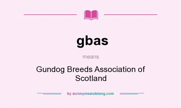 What does gbas mean? It stands for Gundog Breeds Association of Scotland