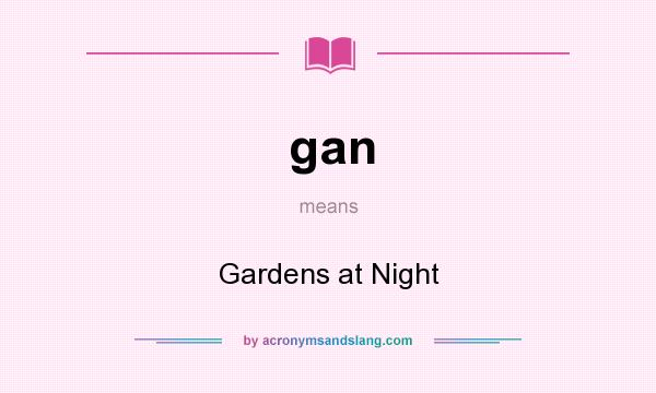 What does gan mean? It stands for Gardens at Night