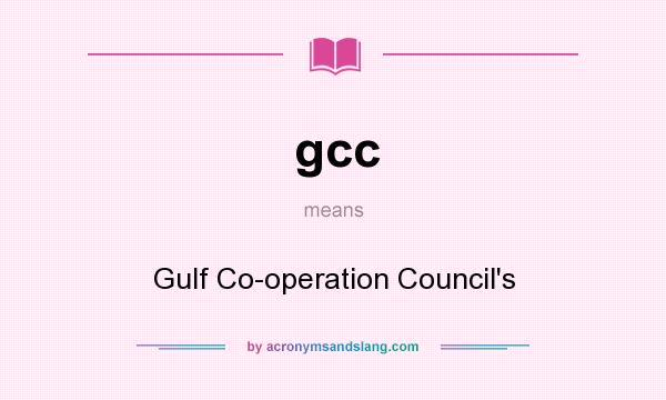 What does gcc mean? It stands for Gulf Co-operation Council`s