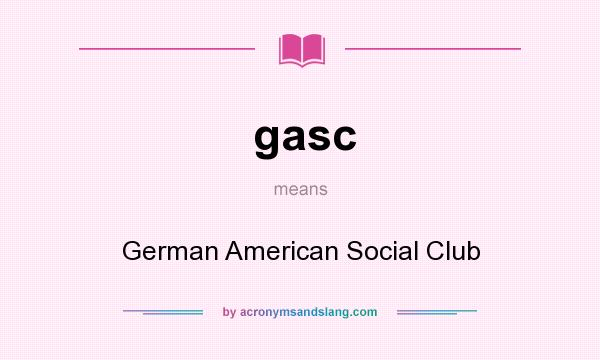 What does gasc mean? It stands for German American Social Club