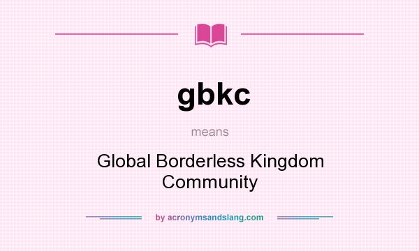 What does gbkc mean? It stands for Global Borderless Kingdom Community