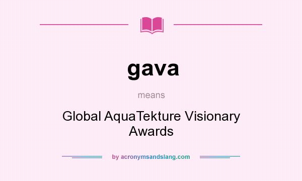 What does gava mean? It stands for Global AquaTekture Visionary Awards