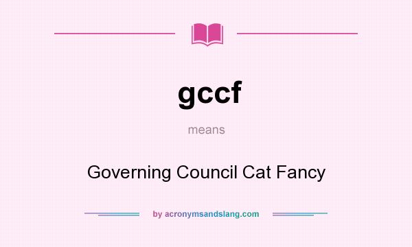 What does gccf mean? It stands for Governing Council Cat Fancy