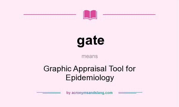 What does gate mean? It stands for Graphic Appraisal Tool for Epidemiology