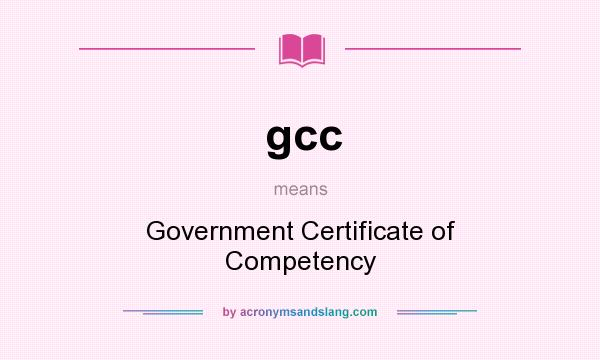 What does gcc mean? It stands for Government Certificate of Competency