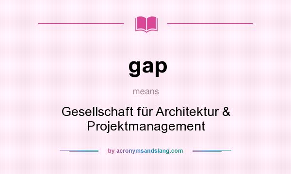 What does gap mean? It stands for Gesellschaft für Architektur & Projektmanagement