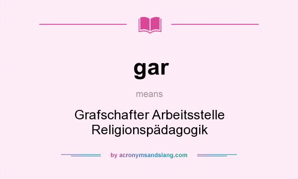 What does gar mean? It stands for Grafschafter Arbeitsstelle Religionspädagogik