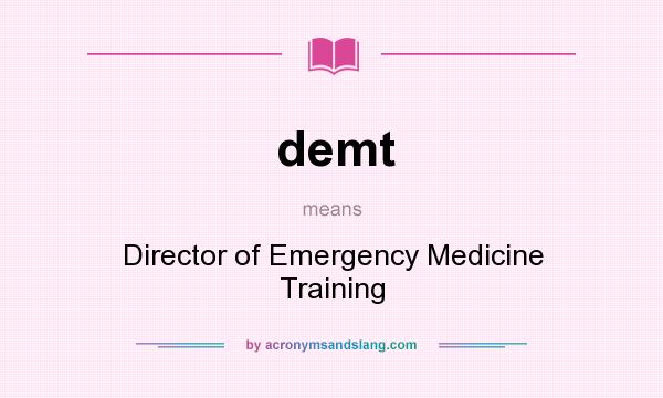 What does demt mean? It stands for Director of Emergency Medicine Training