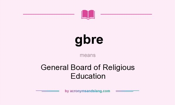 What does gbre mean? It stands for General Board of Religious Education