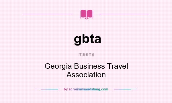 What does gbta mean? It stands for Georgia Business Travel Association