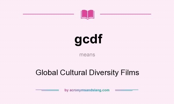 What does gcdf mean? It stands for Global Cultural Diversity Films