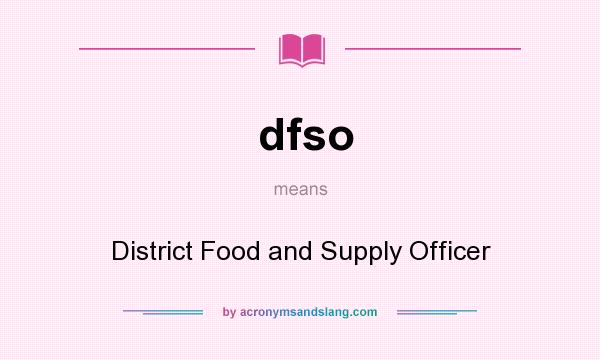 What does dfso mean? It stands for District Food and Supply Officer
