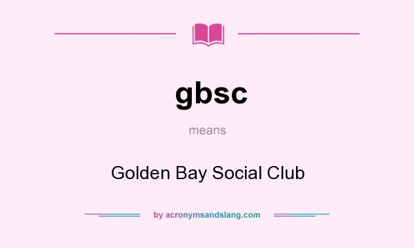 What does gbsc mean? It stands for Golden Bay Social Club