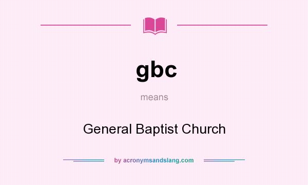What does gbc mean? It stands for General Baptist Church