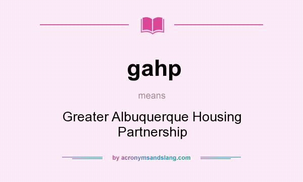 What does gahp mean? It stands for Greater Albuquerque Housing Partnership