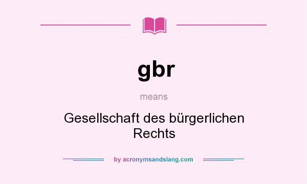 What does gbr mean? It stands for Gesellschaft des bürgerlichen Rechts