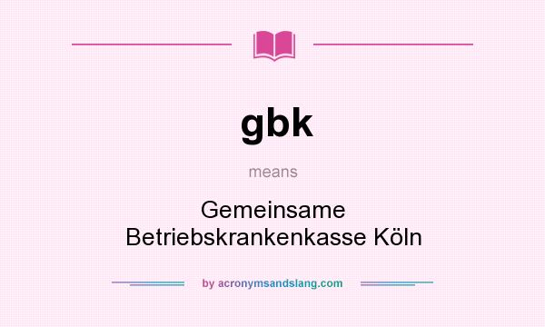 What does gbk mean? It stands for Gemeinsame Betriebskrankenkasse Köln